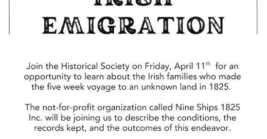 Poster titled 'Irish Emigration' announcing a History Society talk on April 11 about Irish families' five-week voyage to an unknown land in 1825, hosted by Nine Ships 1825 Inc.